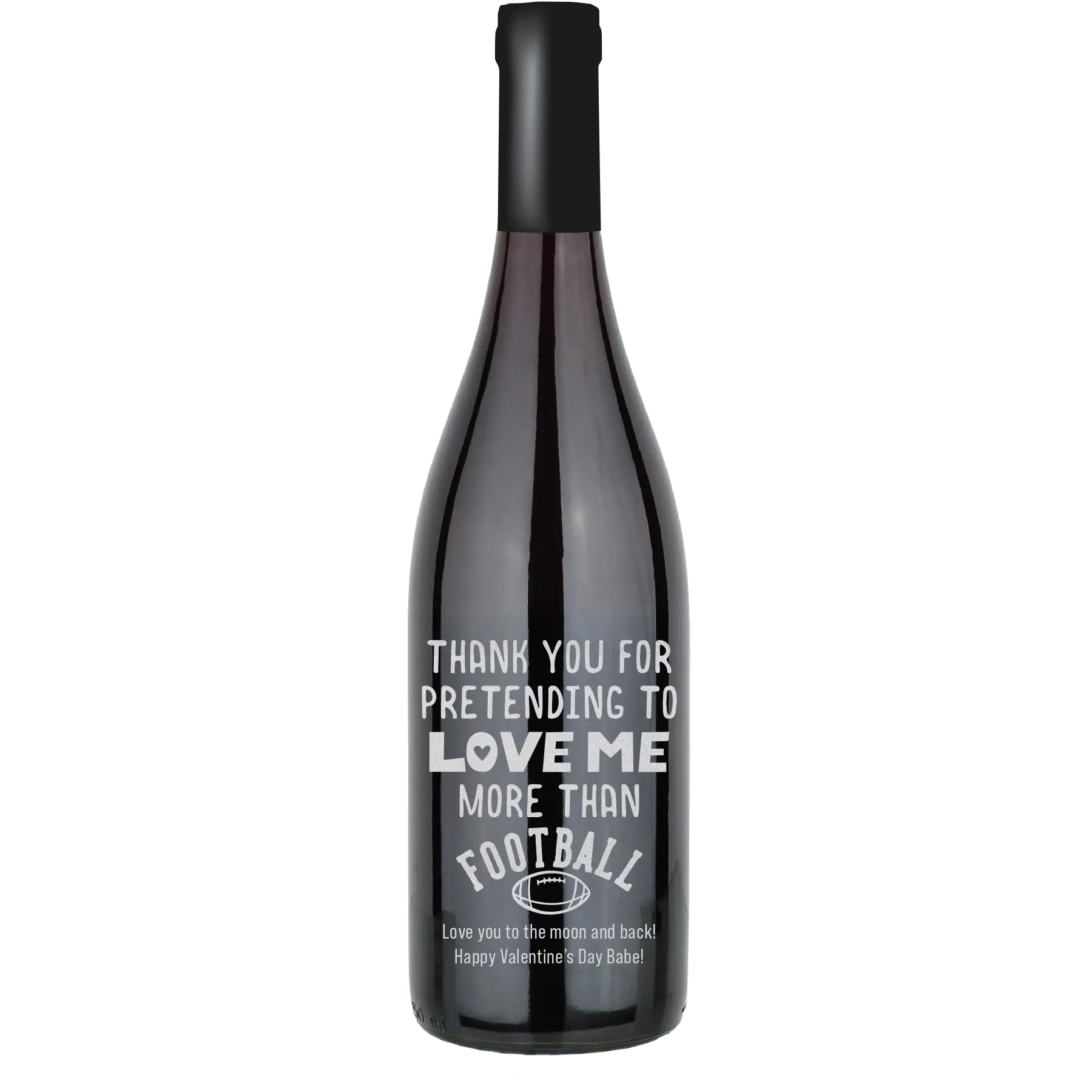 Thank You For Pretending to Love Me More Than Football Custom Wine Bottle - Pinot Noir
