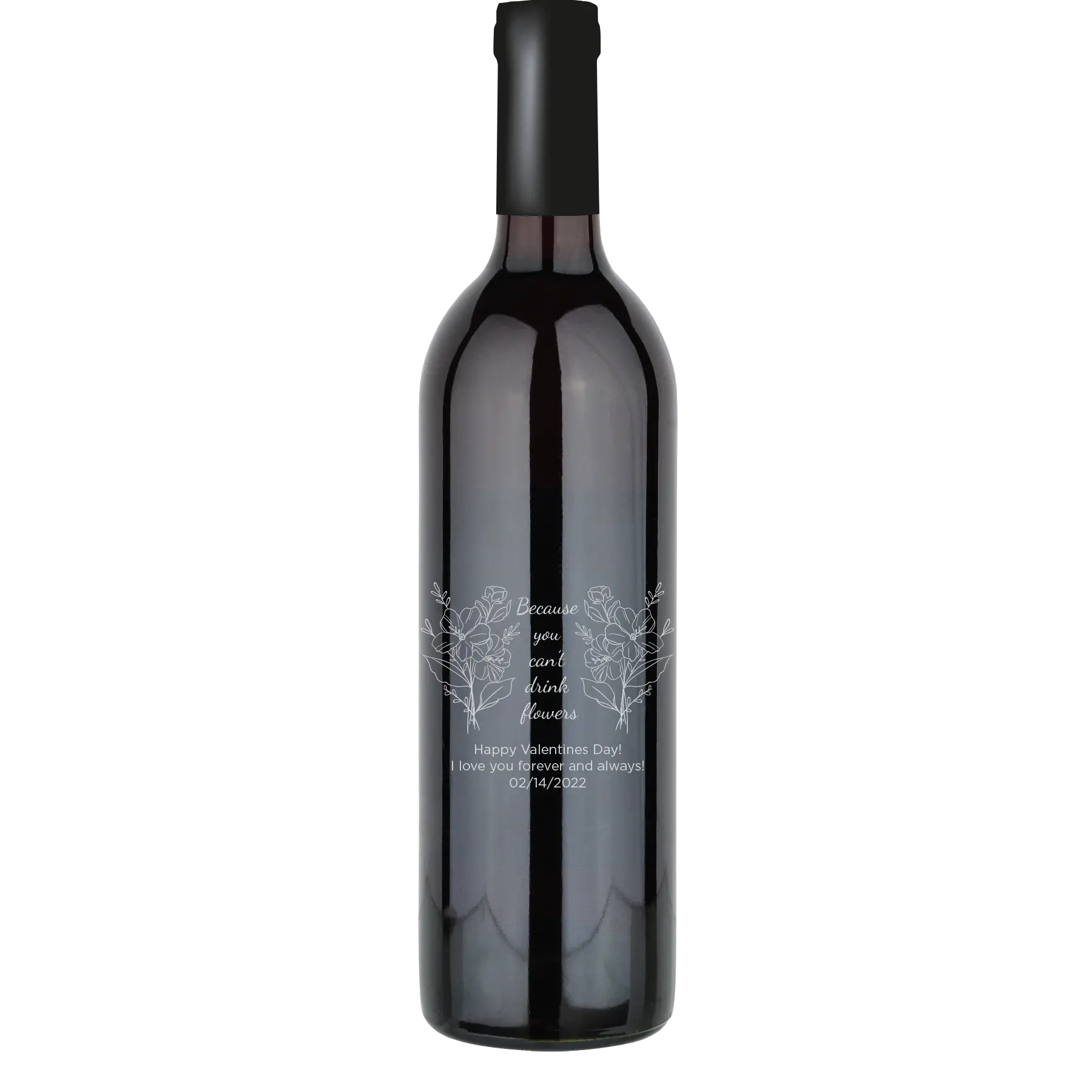 Because You Can't Drink Flowers Custom Wine Bottle - Cabernet Sauvignon