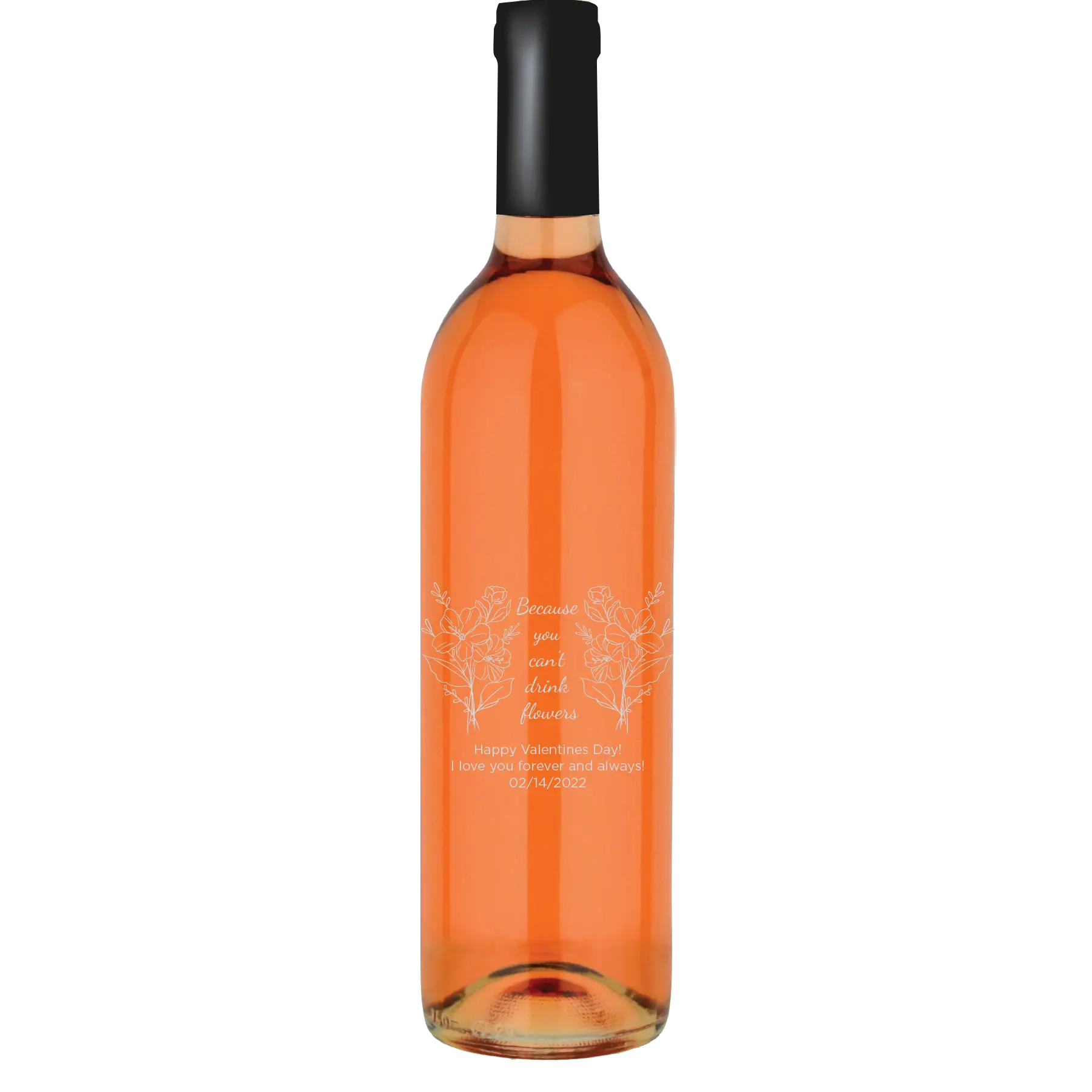 Because You Can't Drink Flowers Custom Wine Bottle - White Zinfandel